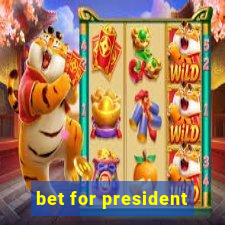 bet for president